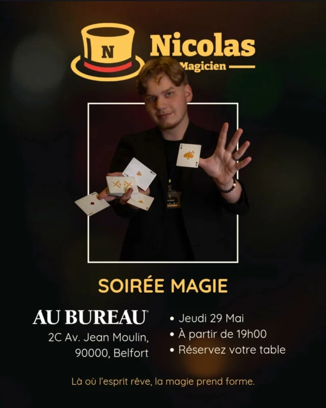 Soirée Magie – Au Bureau Belfort 

Le jeudi 29 mai à partir de 19h00, le restaurant Au Bureau Belfort vous invite à vivre une expérience unique en compagnie de Nicolas, magicien professionnel.

Plongez dans un univers où l’illusion se mêle à la réalité, à travers des performances de magie de proximité et de mentalisme réalisées directement à votre table.

Un moment convivial, original et plein de surprises, idéal pour passer une soirée mémorable entre amis, en famille ou entre collègues.

 Adresse : 2C Avenue Jean Moulin, 90000 Belfort
 Date : Jeudi 29 Mai
Heure : À partir de 19h00
 Réservation conseillée – contactez directement l’établissement

> « Là où l’esprit rêve, la magie prend forme. »

#SoiréeMagie #NicolasLeMagicien #AuBureauBelfort #MagieDeProximité #Mentalisme #AnimationSoirée #Belfort #Événement